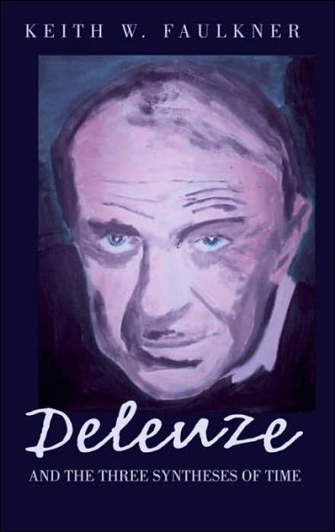 Cover for Keith W. Faulkner · Deleuze and the Three Syntheses of Time (Hardcover Book) (2005)