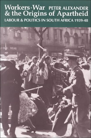 Workers War & Origins of Apartheid: Labour & Politics in South Africa - Peter Alexander - Books - Ohio University Press - 9780821413159 - April 15, 2000