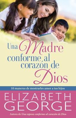 Cover for Elizabeth George · Una madre conforme al corazón de Dios (Paperback Book) (2016)