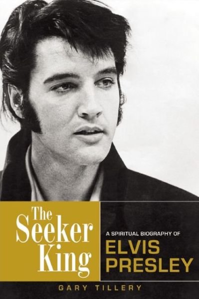 Cover for Tillery, Gary (Gary Tillery) · The Seeker King: A Spiritual Biography of Elvis Presley (Paperback Book) (2012)