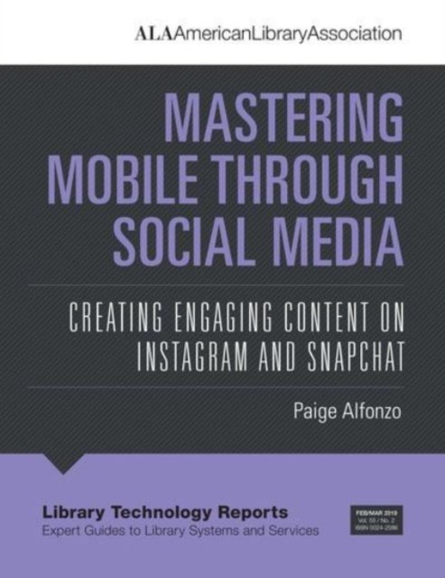Mastering Mobile Through Social Media: Creating Engaging Content on Instagram and Snapchat - Library Technology Reports - Paige Alfonzo - Books - American Library Association - 9780838918159 - February 28, 2019