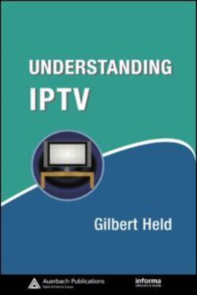 Cover for Gilbert Held · Understanding IPTV - Informa Telecoms &amp; Media (Hardcover Book) (2006)