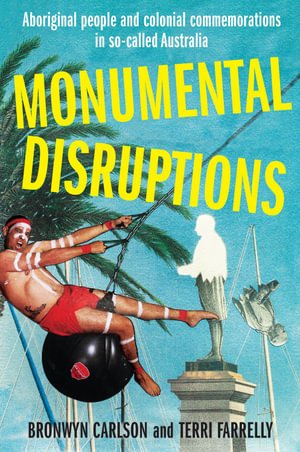 Cover for Bronwyn Carlson · Monumental Disruptions: Aboriginal people and colonial commemorations in so-called Australia (Paperback Book) (2023)