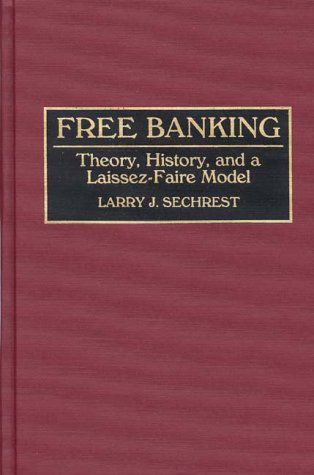 Cover for Larry J. Sechrest · Free Banking: Theory, History, and a Laissez-Faire Model (Hardcover Book) (1993)