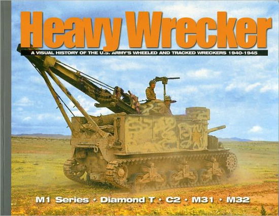 Cover for David Doyle · Heavy Wrecker: A Visual History of the U.S. Army's Wheeled and Tracked Wreckers - Visual History Series (Paperback Book) (2008)