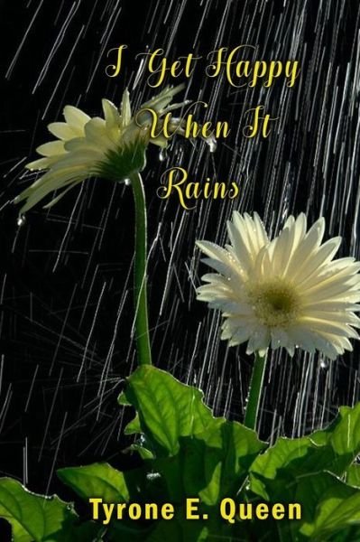 Cover for Tyrone E. Queen · I Get Happy When it Rains (Paperback Book) (2017)