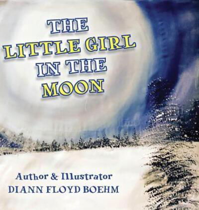 Cover for Diann Boehm · The Little Girl in the Moon (Hardcover Book) (2017)