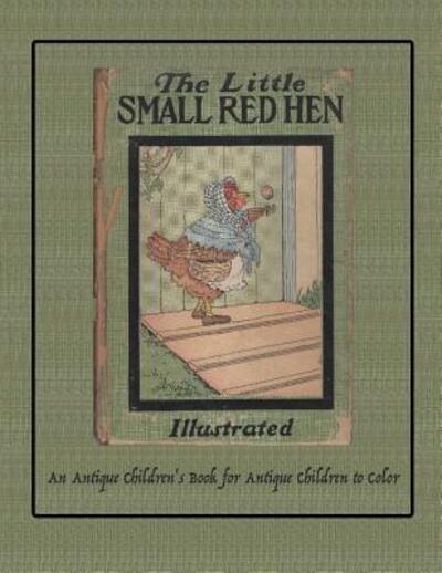 Cover for Isla W Backus · The Little Small Red Hen: An Antique Children's Book for Antique Children to Color - Coloring Books for Antique Children (Paperback Bog) (2016)