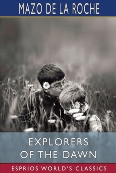 Cover for Mazo De La Roche · Explorers of the Dawn (Esprios Classics) (Paperback Book) (2024)
