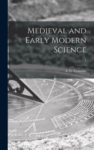 Cover for A C (Alistair Cameron) 19 Crombie · Medieval and Early Modern Science; 1 (Hardcover bog) (2021)