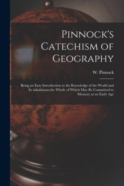 Cover for W (William) 1782-1843 Pinnock · Pinnock's Catechism of Geography [microform] (Taschenbuch) (2021)