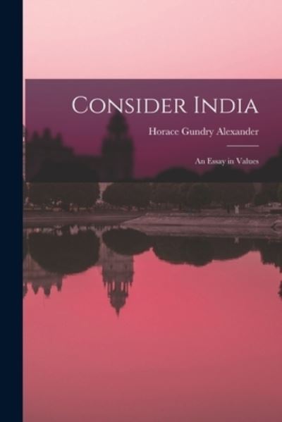 Cover for Horace Gundry 1889- Alexander · Consider India; an Essay in Values (Paperback Book) (2021)