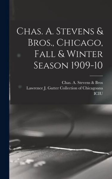 Cover for Chas a Stevens &amp; Bros · Chas. A. Stevens &amp; Bros., Chicago, Fall &amp; Winter Season 1909-10 (Hardcover Book) (2021)