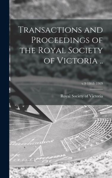 Cover for Royal Society of Victoria (Melbourne · Transactions and Proceedings of the Royal Society of Victoria ..; v.9 1868-1869 (Hardcover Book) (2021)