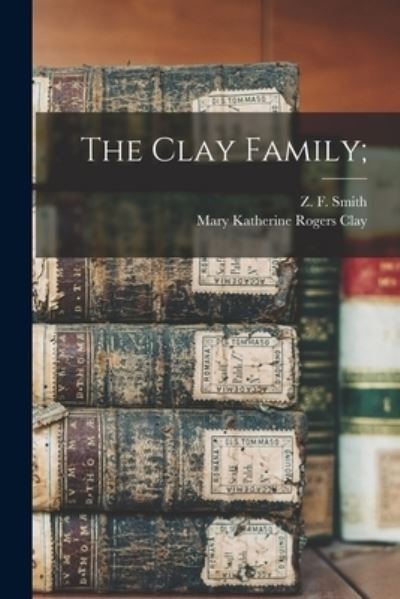 Cover for Z F (Zachariah Frederick) 1 Smith · The Clay Family; (Pocketbok) (2021)