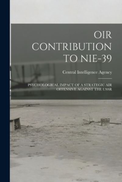 Central Intelligence Agency · Oir Contribution to Nie-39 (Paperback Bog) (2021)