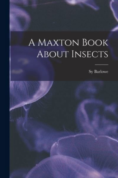 Cover for Sy Barlowe · A Maxton Book About Insects (Pocketbok) (2021)