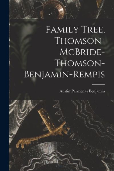 Cover for Austin Parmenas 1894-1967 Benjamin · Family Tree, Thomson-McBride-Thomson-Benjamin-Rempis (Paperback Book) (2021)