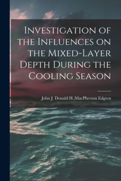 Investigation of the Influences on the Mixed-layer Depth During the Cooling Season - LLC Creative Media Partners - Books - Creative Media Partners, LLC - 9781015284159 - September 10, 2021