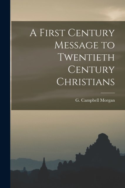 Cover for G Campbell Morgan · A First Century Message to Twentieth Century Christians (Paperback Book) (2022)