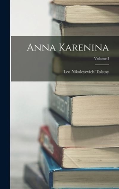 Anna Karenina; Volume I - Lev Nikolaevic Tolstoy - Boeken - Creative Media Partners, LLC - 9781016315159 - 27 oktober 2022