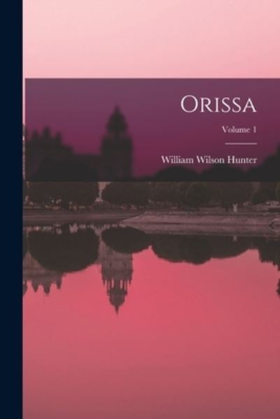 Cover for William Wilson Hunter · Orissa; Volume 1 (Book) (2022)