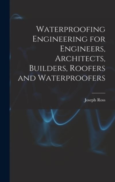 Cover for Joseph Ross · Waterproofing Engineering for Engineers, Architects, Builders, Roofers and Waterproofers (Buch) (2022)