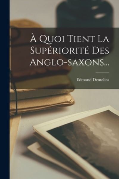 Cover for Edmond Demolins · À Quoi Tient la Supériorité des Anglo-Saxons... (Book) (2022)