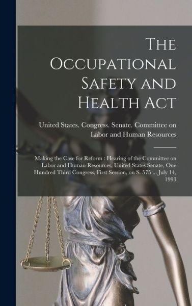 Cover for United States Congress Senate Comm · Occupational Safety and Health Act : Making the Case for Reform (Book) (2022)