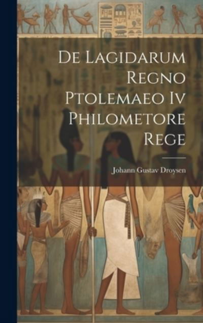 Cover for Johann Gustav Droysen · De Lagidarum Regno Ptolemaeo Iv Philometore Rege (Buch) (2023)