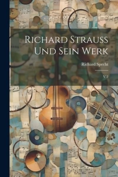 Cover for Richard Specht · Richard Strauss und Sein Werk (Buch) (2023)