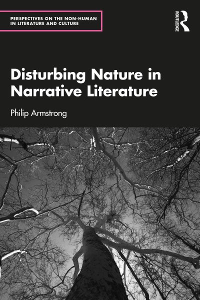 Philip Armstrong · Disturbing Nature in Narrative Literature - Perspectives on the Non-Human in Literature and Culture (Hardcover Book) (2024)