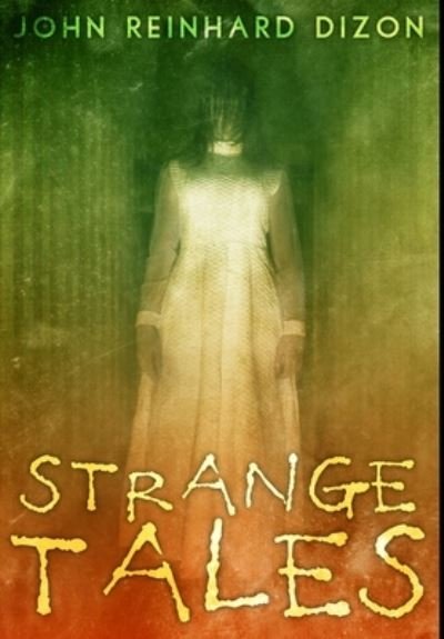 Cover for John Reinhard Dizon · Strange Tales (Hardcover Book) (2021)