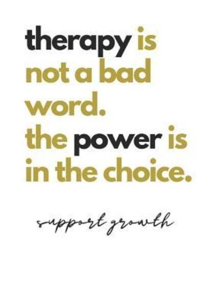 Therapy is Not a Bad Word. the Power is in the Choice. Support Growth - B Jaela Rose - Livros - Independently Published - 9781073534159 - 12 de junho de 2019