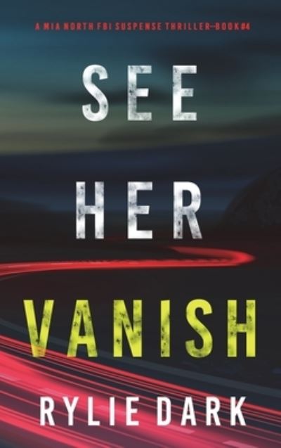 Cover for Rylie Dark · See Her Vanish (a Mia North FBI Suspense Thriller-Book Four) (Book) (2022)