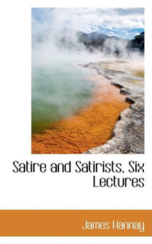 Cover for James Hannay · Satire and Satirists, Six Lectures (Paperback Book) (2009)