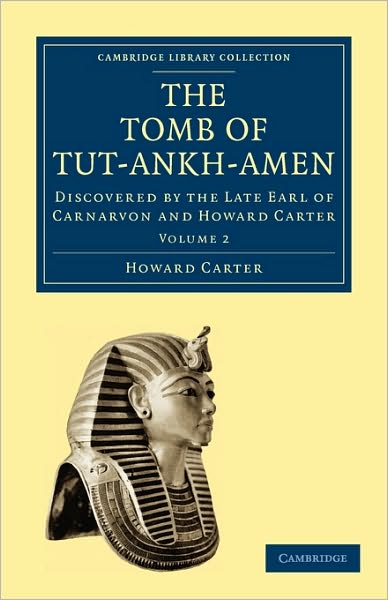 Cover for Howard Carter · The Tomb of Tut-Ankh-Amen: Discovered by the Late Earl of Carnarvon and Howard Carter - Cambridge Library Collection - Egyptology (Paperback Book) (2010)