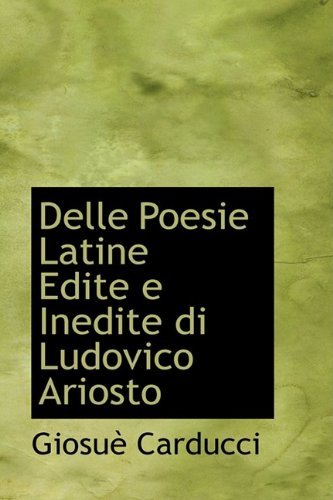 Cover for Giosue Carducci · Delle Poesie Latine Edite E Inedite Di Ludovico Ariosto (Hardcover Book) (2009)