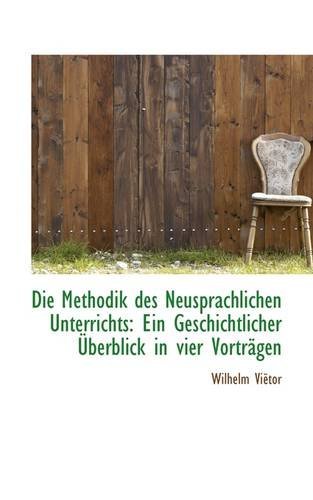 Cover for Wilhelm Viëtor · Die Methodik Des Neusprachlichen Unterrichts: Ein Geschichtlicher Überblick in Vier Vorträgen (Pocketbok) [German edition] (2009)