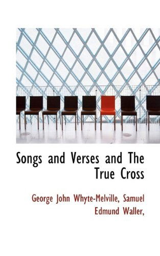 Cover for G J Whyte-Melville · Songs and Verses and the True Cross (Paperback Book) (2009)