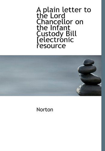 Cover for Norton · A Plain Letter to the Lord Chancellor on the Infant Custody Bill [electronic Resource (Hardcover Book) (2009)