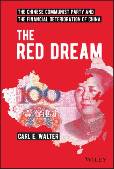 Cover for Carl E. Walter · The Red Dream: The Chinese Communist Party and the Financial Deterioration of China (Hardcover Book) (2022)