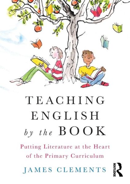 Cover for James Clements · Teaching English by the Book: Putting Literature at the Heart of the Primary Curriculum (Taschenbuch) (2017)