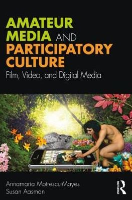 Cover for Motrescu-Mayes, Annamaria (University of Cambridge, UK) · Amateur Media and Participatory Cultures: Film, Video, and Digital Media (Paperback Book) (2019)