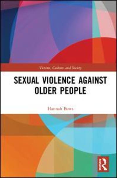 Cover for Bows, Hannah (University of Durham, UK) · Sexual Violence Against Older People - Victims, Culture and Society (Hardcover Book) (2019)