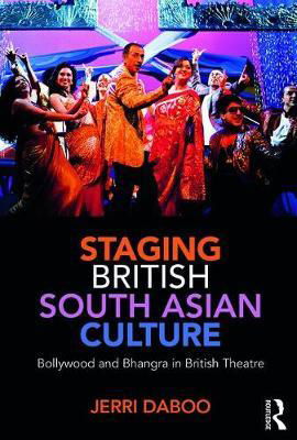 Cover for Daboo, Jerri (Exeter University) · Staging British South Asian Culture: Bollywood and Bhangra in British Theatre (Paperback Bog) (2017)