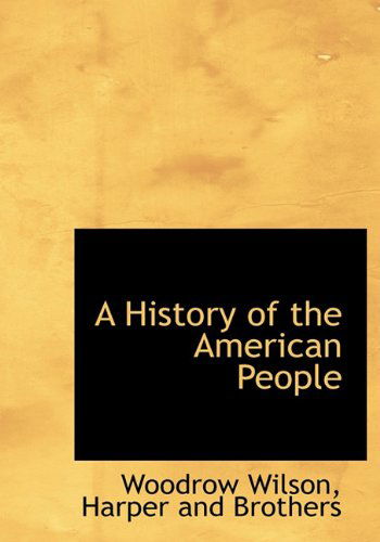 Cover for Woodrow Wilson · A History of the American People (Hardcover Book) (2010)