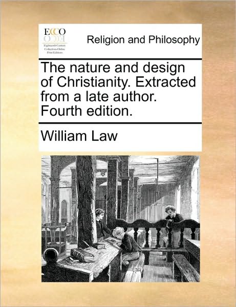 Cover for William Law · The Nature and Design of Christianity. Extracted from a Late Author. Fourth Edition. (Paperback Book) (2010)