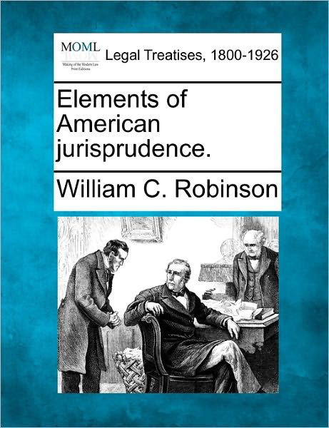 Cover for William C. Robinson · Elements of American Jurisprudence. (Paperback Bog) (2010)