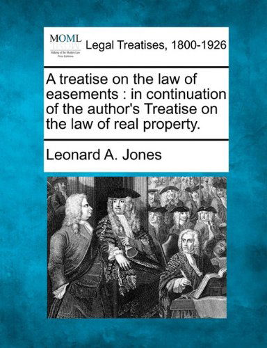 Cover for Leonard A. Jones · A Treatise on the Law of Easements: in Continuation of the Author's Treatise on the Law of Real Property. (Paperback Book) (2010)